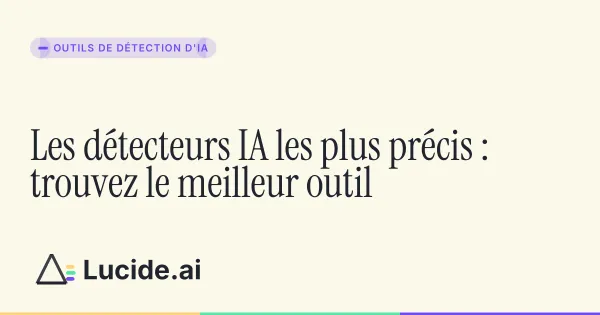 Choisir un détecteur d'IA précis pour identifier les textes générés
